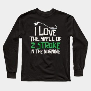 I Love The Smell Of 2 Stroke In The Morning Long Sleeve T-Shirt